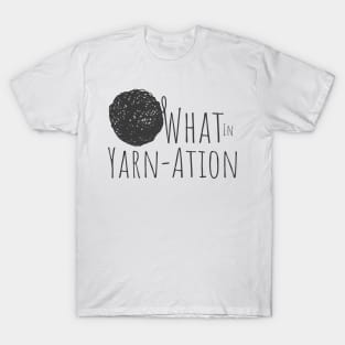 What in Yarnation Funny Yarn Saying T-Shirt